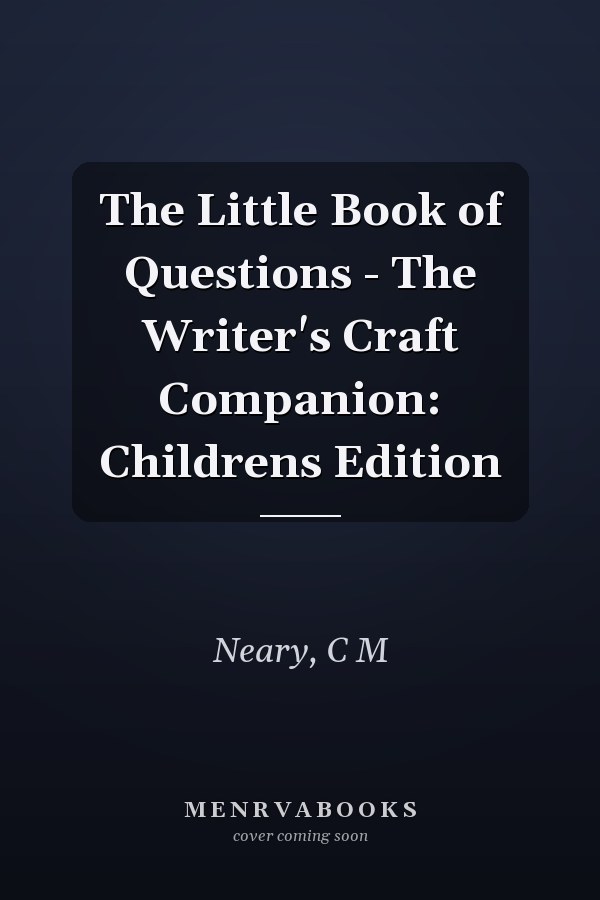 The Little Book of Questions - The Writer's Craft Companion: Childrens Edition
