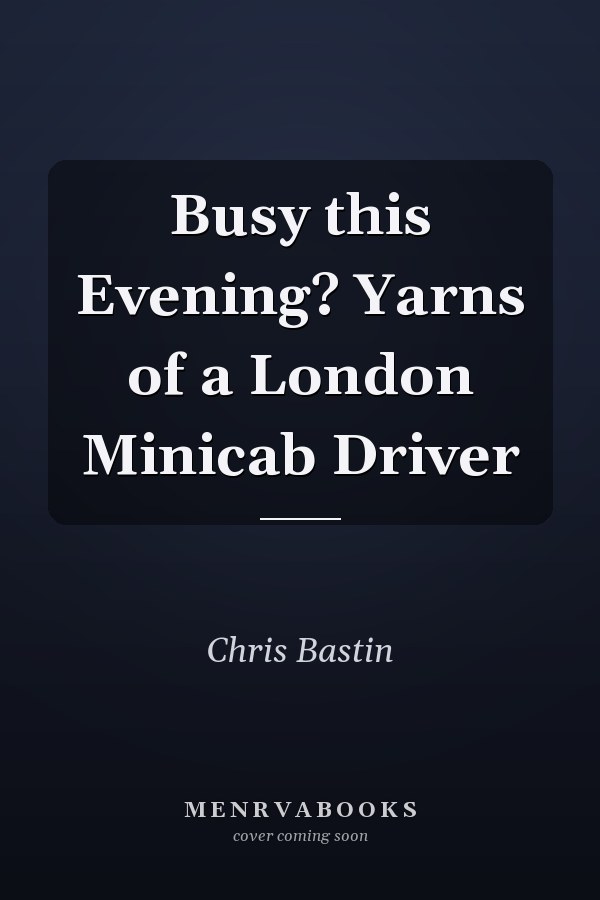 Busy this Evening? Yarns of a London Minicab Driver
