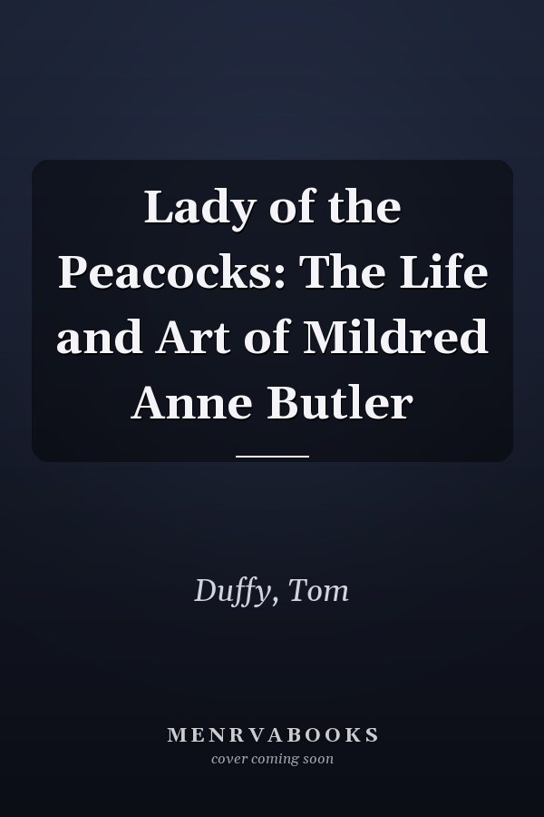 Lady of the Peacocks: The Life and Art of Mildred Anne Butler