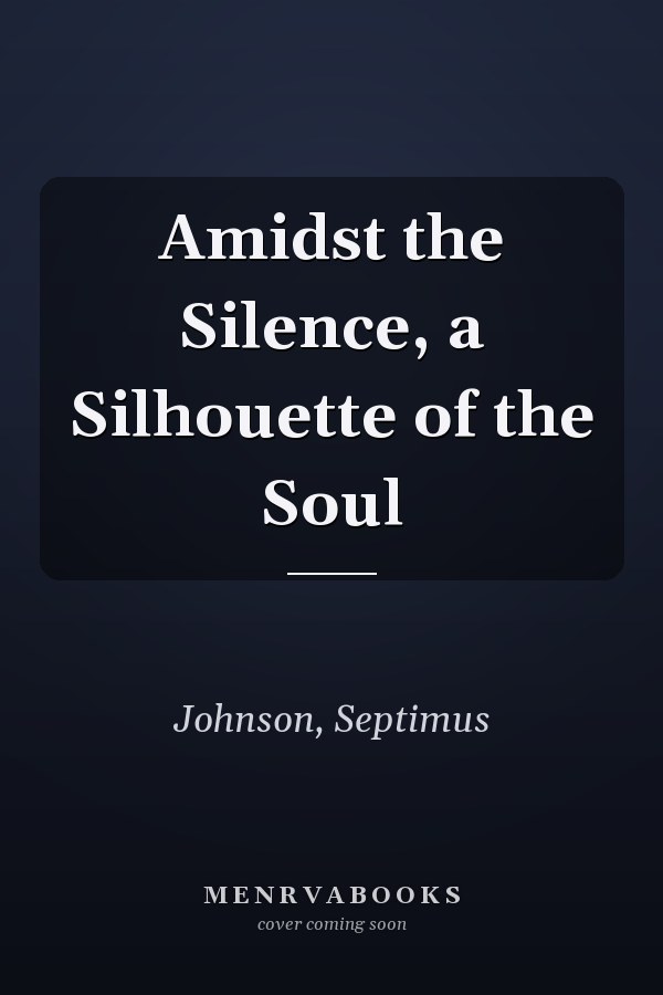 Amidst the Silence, a Silhouette of the Soul