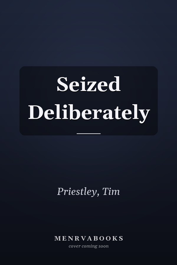 Seized Deliberately