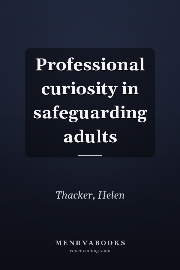 Professional curiosity in safeguarding adults