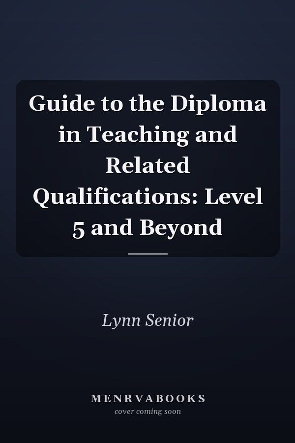 Guide to the Diploma in Teaching and Related Qualifications: Level 5 and Beyond