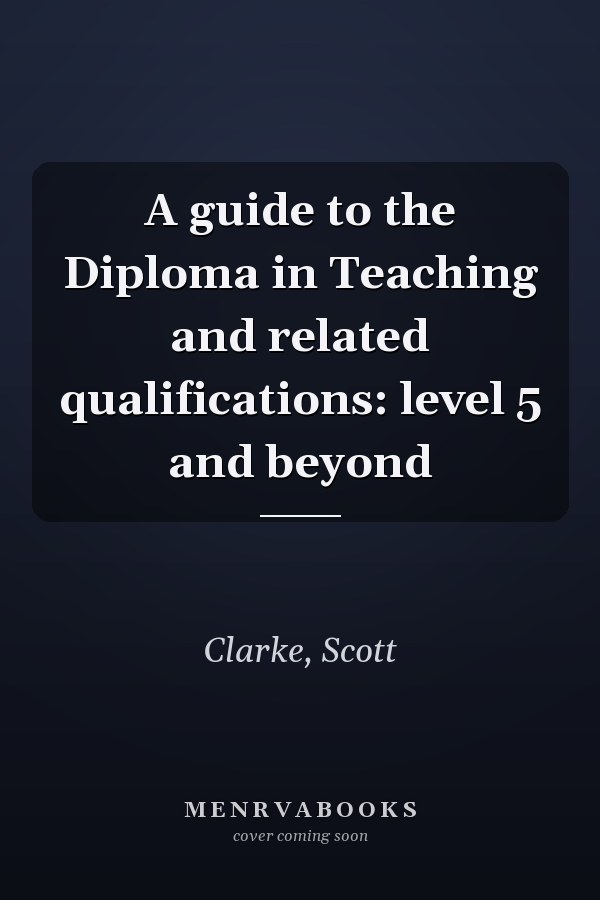 A guide to the Diploma in Teaching and related qualifications: level 5 and beyond