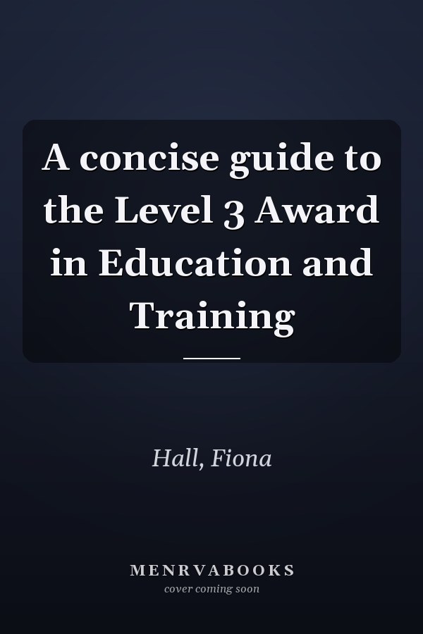 A concise guide to the Level 3 Award in Education and Training