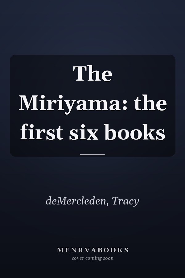 The Miriyama: the first six books