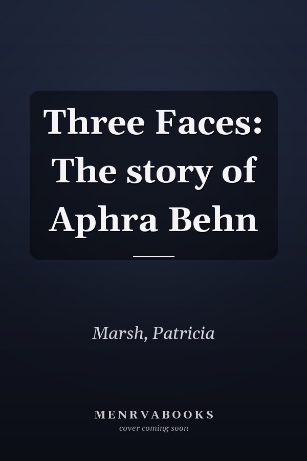 Three Faces: The story of Aphra Behn