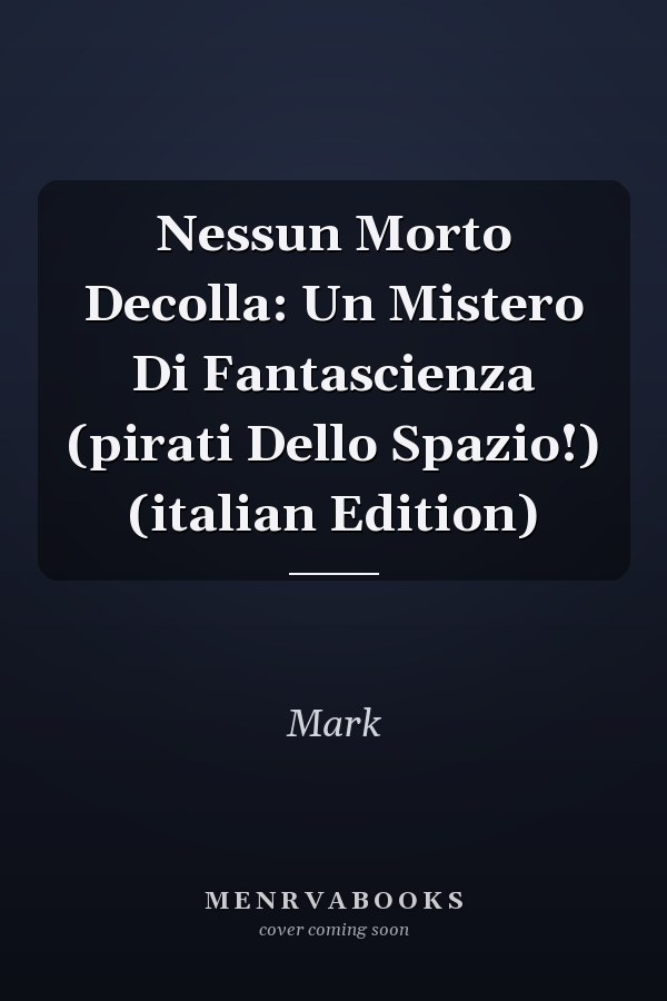 Nessun Morto Decolla: Un Mistero Di Fantascienza (pirati Dello Spazio!) (italian Edition)