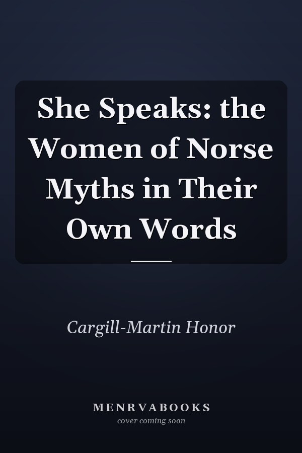 She Speaks: the Women of Norse Myths in Their Own Words