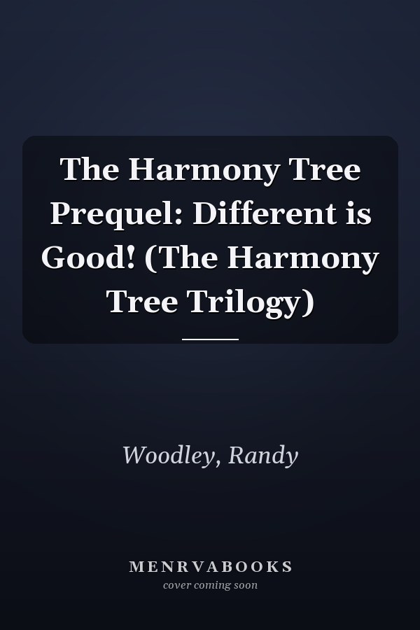 The Harmony Tree Prequel: Different is Good! (The Harmony Tree Trilogy)