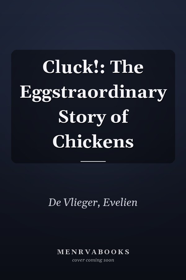 Cluck!: The Eggstraordinary Story of Chickens