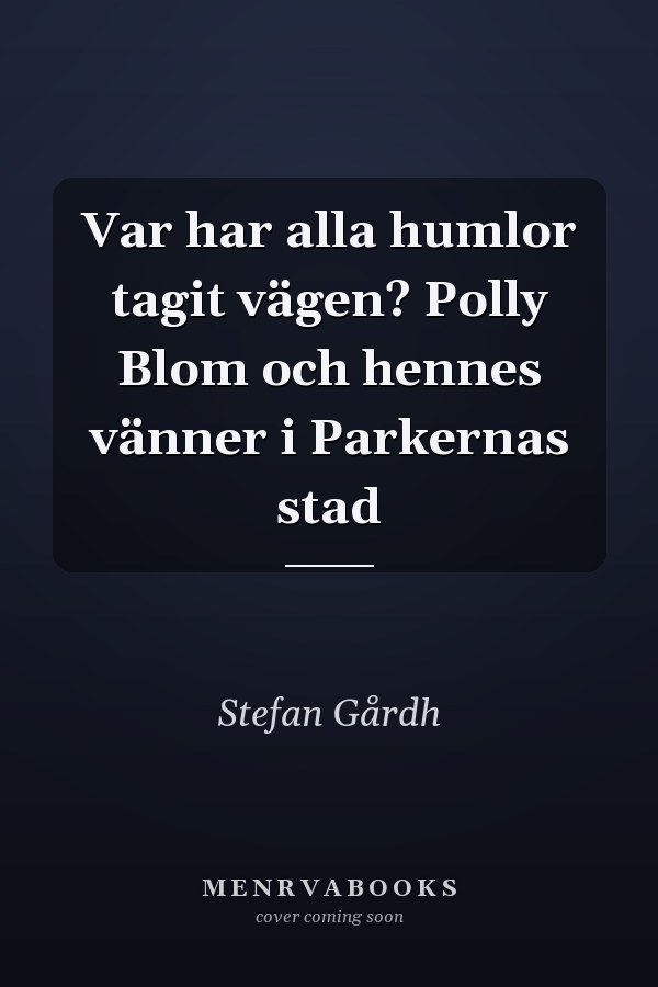 Var har alla humlor tagit vägen? Polly Blom och hennes vänner i Parkernas stad