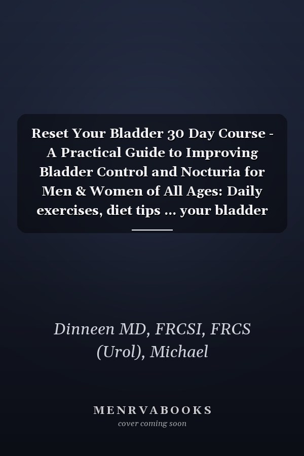 Reset Your Bladder 30 Day Course - A Practical Guide to Improving Bladder Control and Nocturia for Men & Women of All Ages: Daily exercises, diet tips ... your bladder and reduce night-time urination