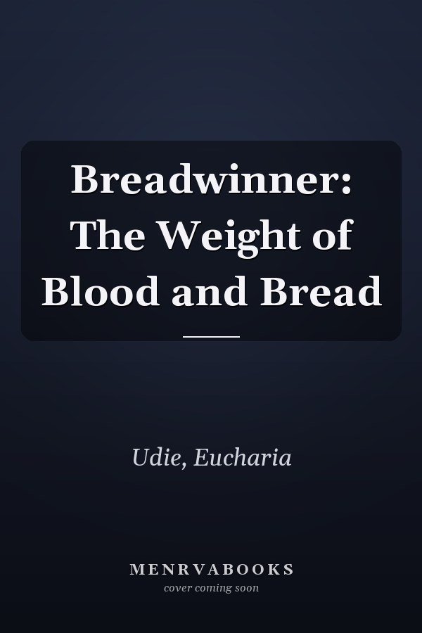 Breadwinner: The Weight of Blood and Bread