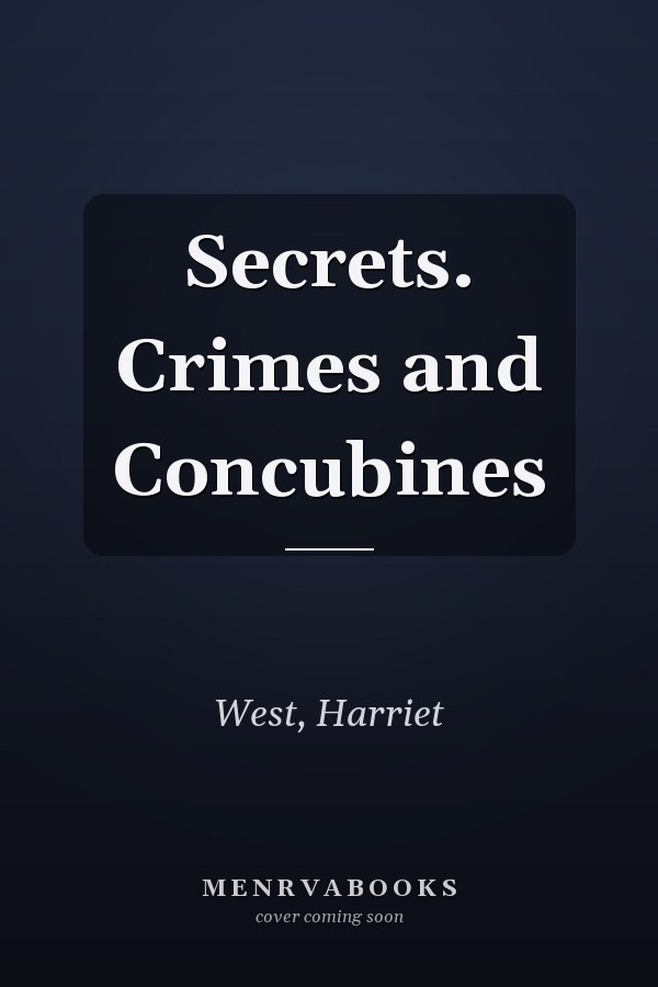Secrets. Crimes and Concubines