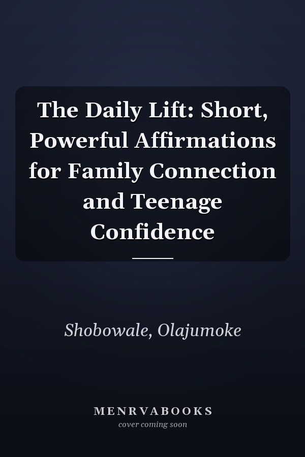 The Daily Lift: Short, Powerful Affirmations for Family Connection and Teenage Confidence