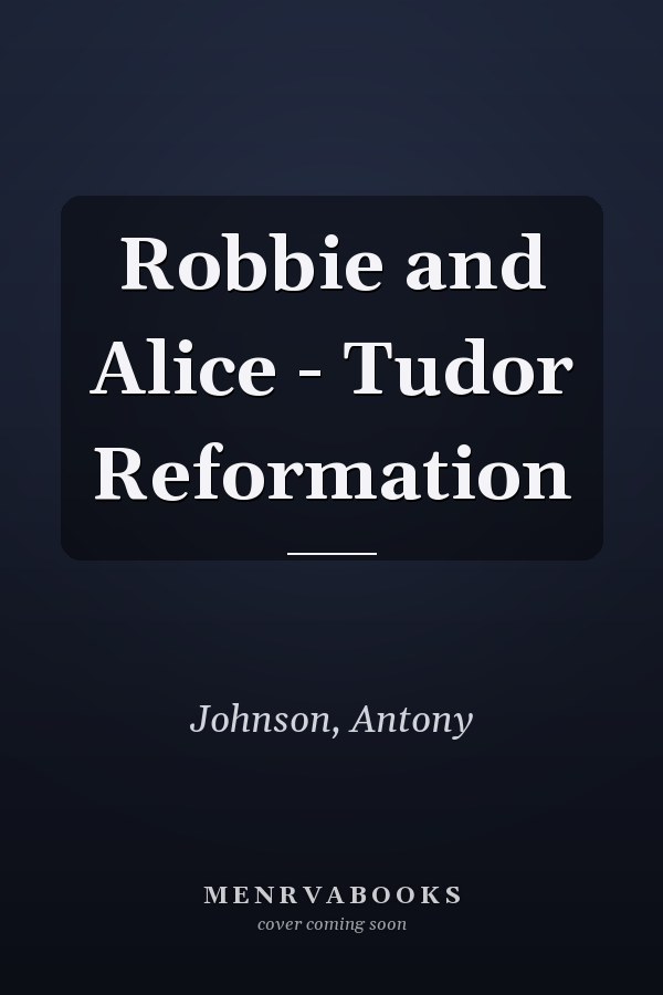 Robbie and Alice - Tudor Reformation