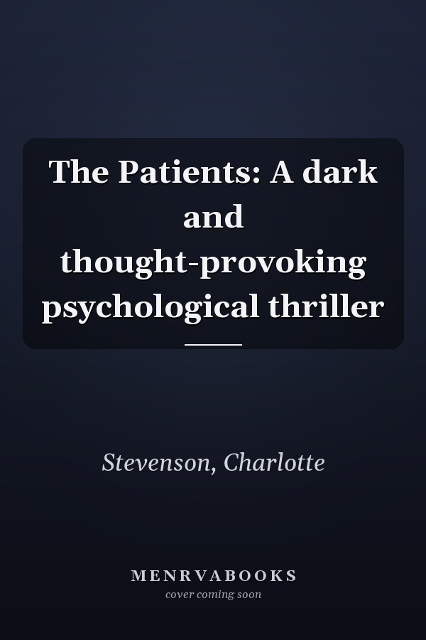The Patients: A dark and thought-provoking psychological thriller