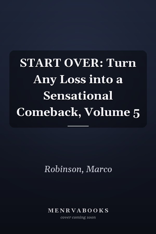 START OVER: Turn Any Loss into a Sensational Comeback, Volume 5