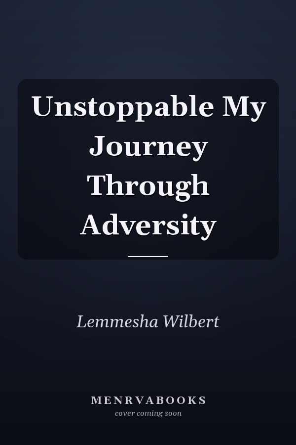 Unstoppable My Journey Through Adversity
