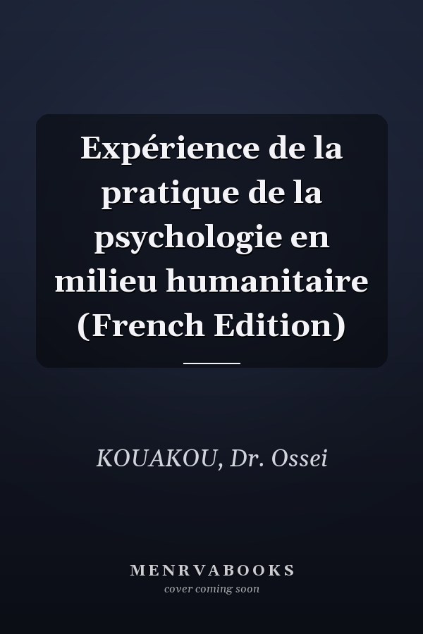 Expérience de la pratique de la psychologie en milieu humanitaire (French Edition)