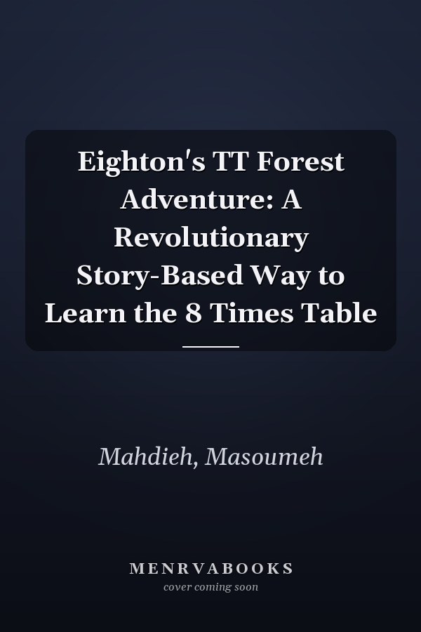 Eighton's TT Forest Adventure: A Revolutionary Story-Based Way to Learn the 8 Times Table