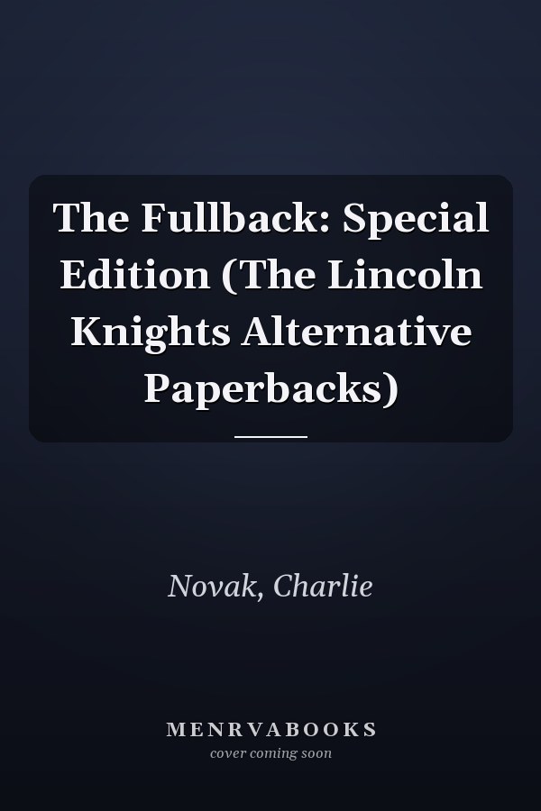 The Fullback: Special Edition (The Lincoln Knights Alternative Paperbacks)