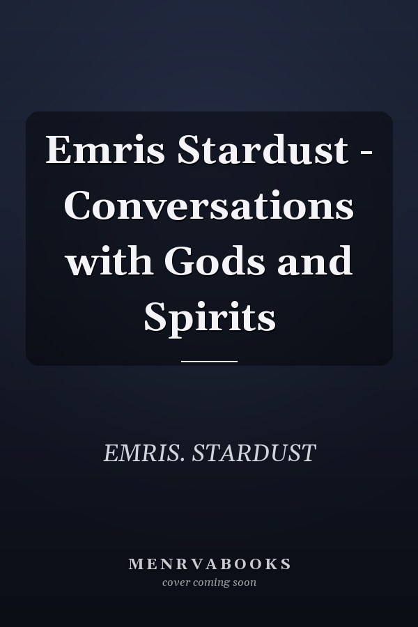 Emris Stardust - Conversations with Gods and Spirits