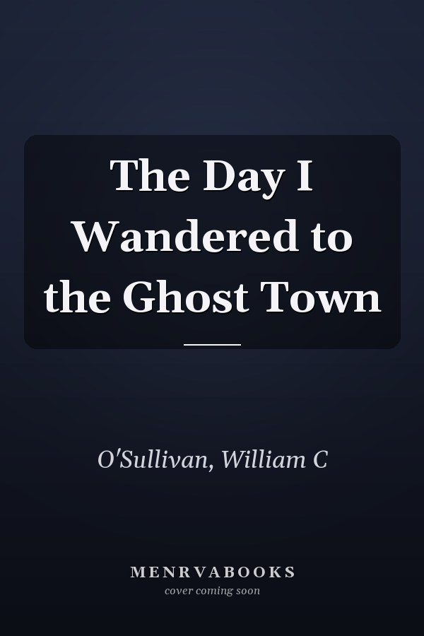 The Day I Wandered to the Ghost Town