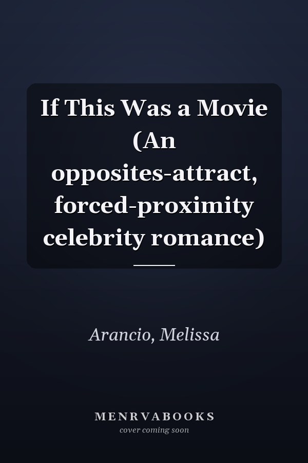 If This Was a Movie (An opposites-attract, forced-proximity celebrity romance)