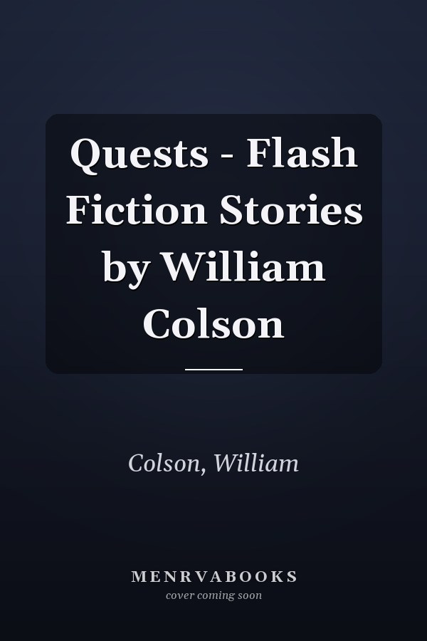 Quests - Flash Fiction Stories by William Colson