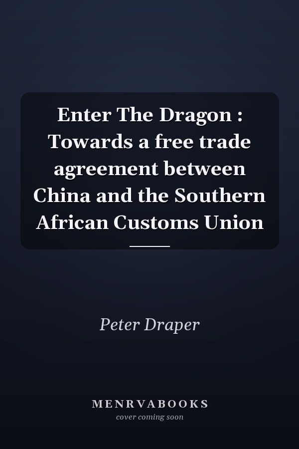 Enter The Dragon : Towards a free trade agreement between China and the Southern African Customs Union
