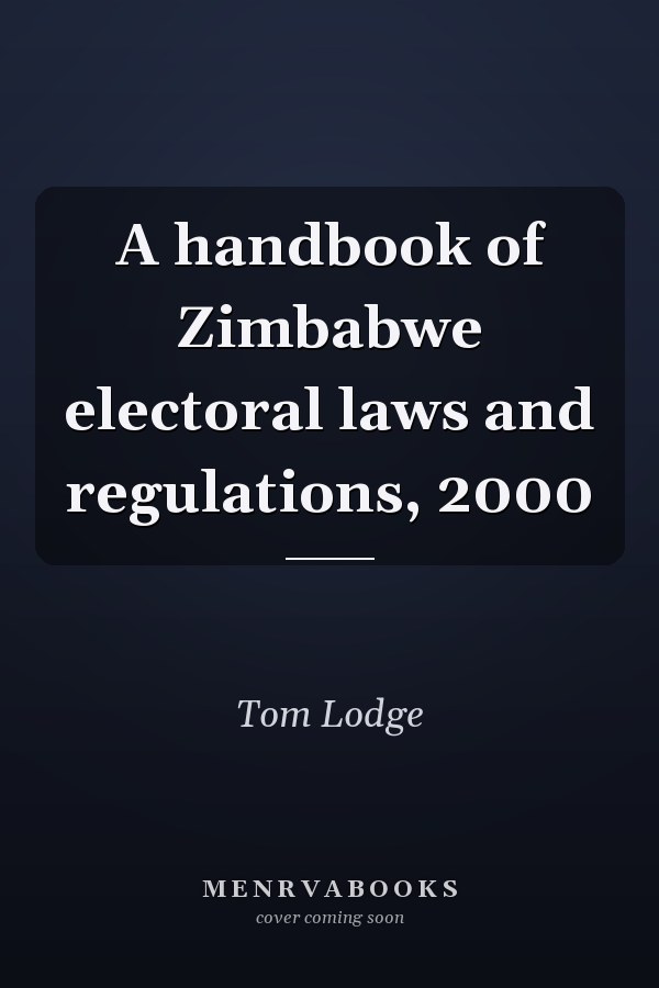 A handbook of Zimbabwe electoral laws and regulations, 2000