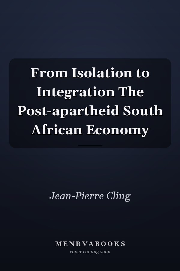From Isolation to Integration The Post-apartheid South African Economy