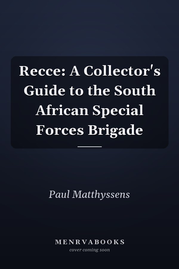 Recce: A Collector's Guide to the South African Special Forces Brigade