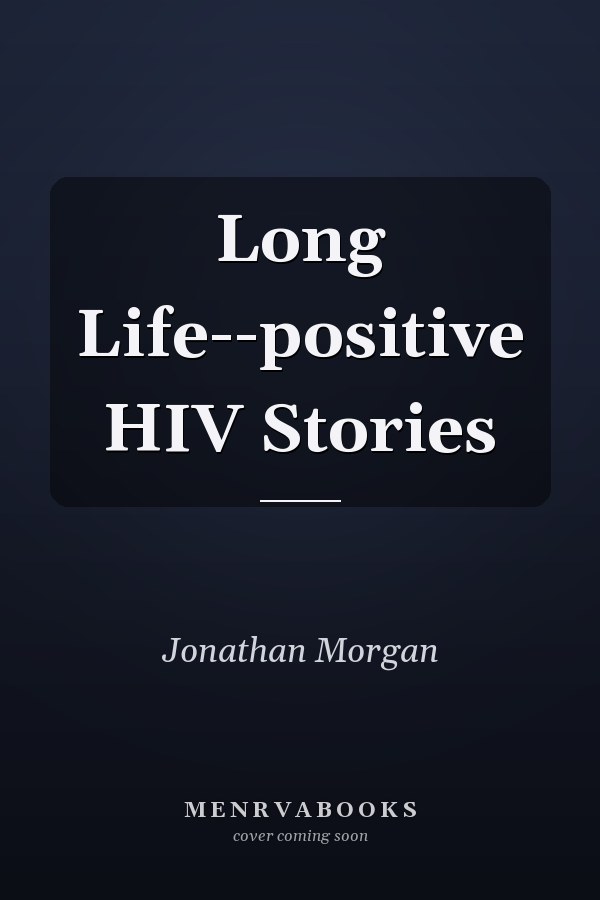 Long Life--positive HIV Stories