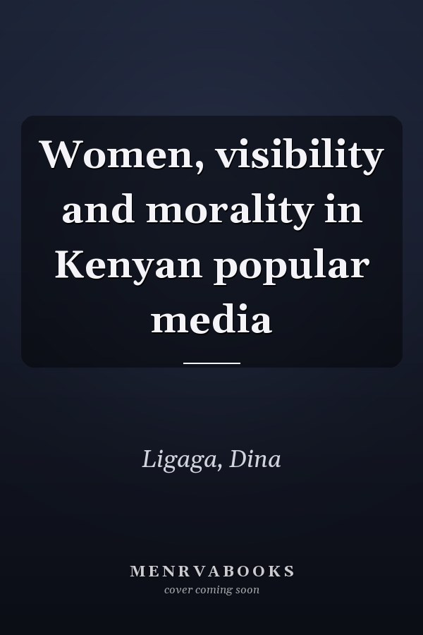 Women, visibility and morality in Kenyan popular media