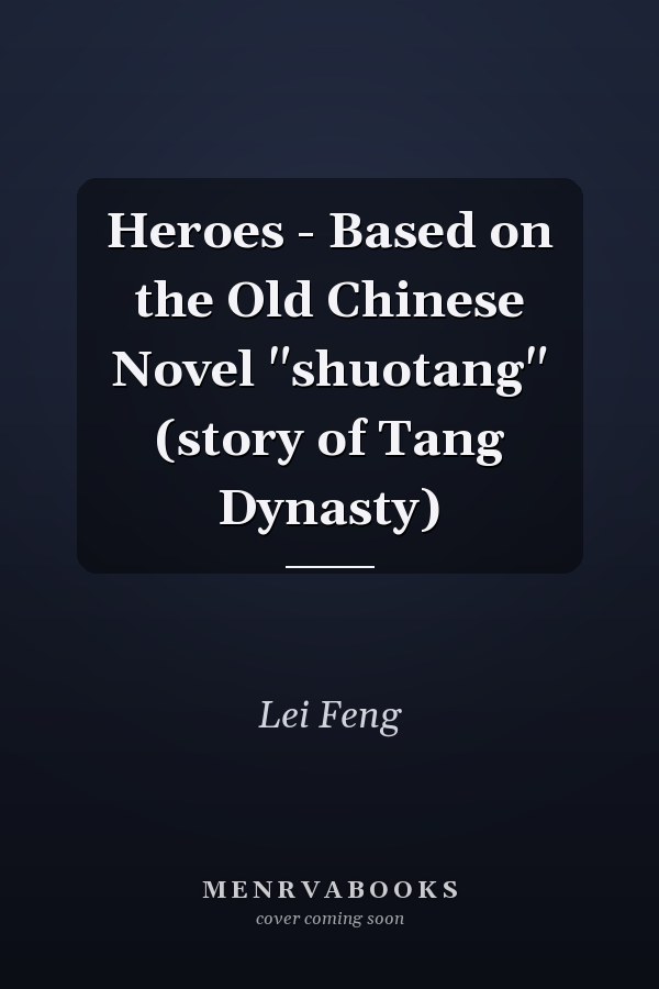Heroes - Based on the Old Chinese Novel "shuotang" (story of Tang Dynasty)