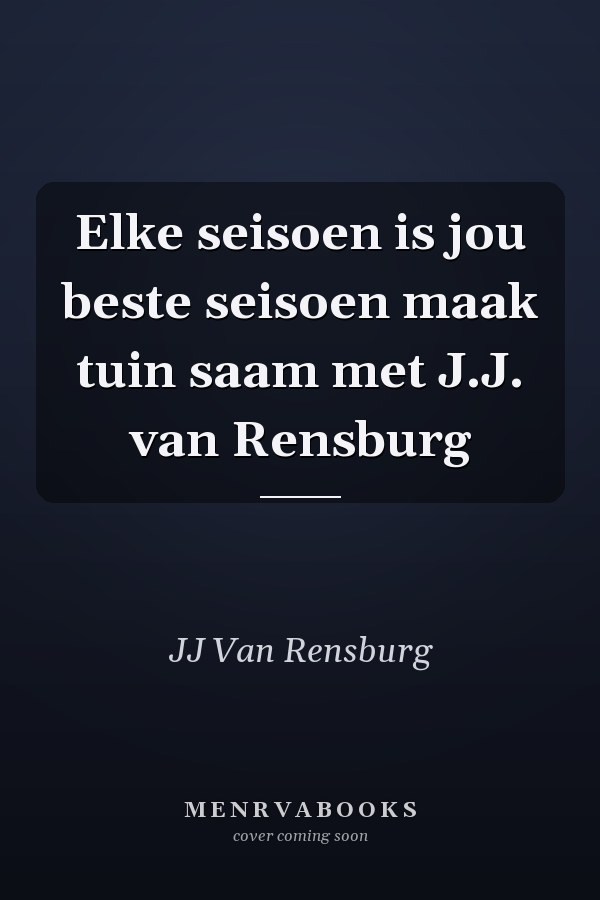 Elke seisoen is jou beste seisoen maak tuin saam met J.J. van Rensburg