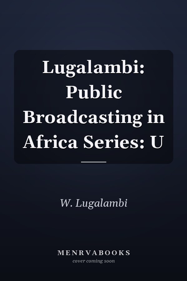 Lugalambi: Public Broadcasting in Africa Series: U