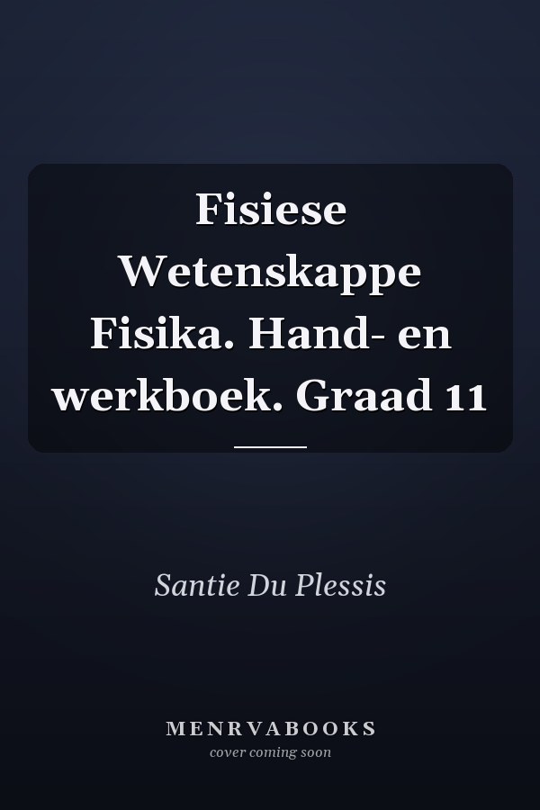 Fisiese Wetenskappe Fisika. Hand- en werkboek. Graad 11