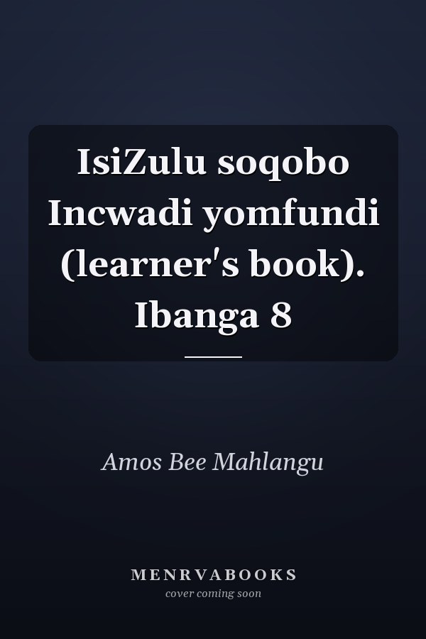 IsiZulu soqobo Incwadi yomfundi (learner's book). Ibanga 8