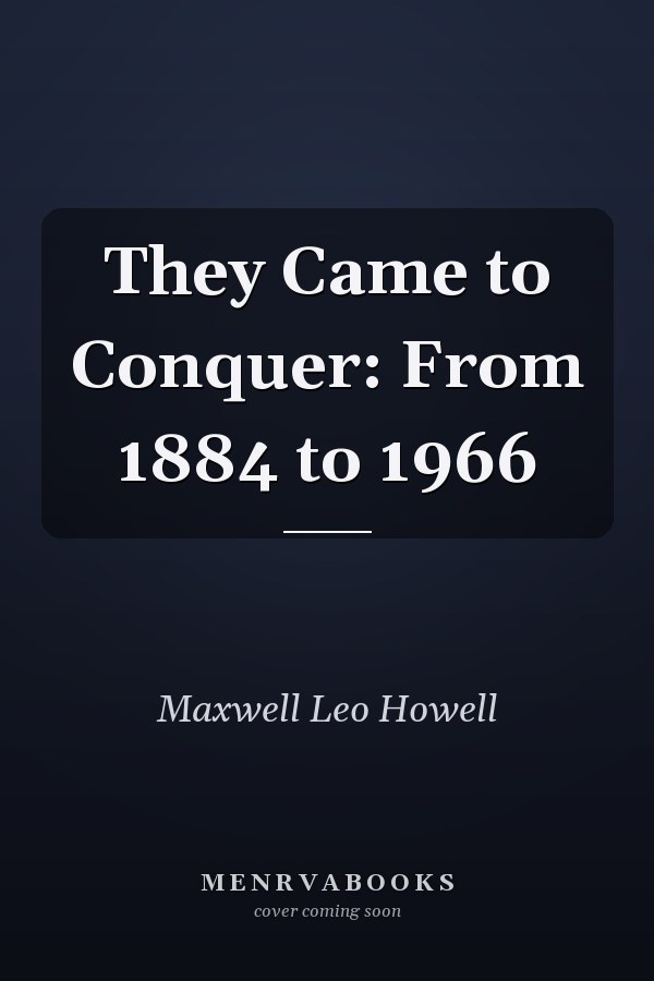 They Came to Conquer: From 1884 to 1966
