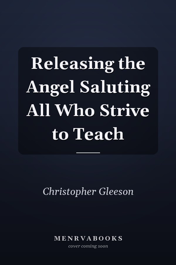 Releasing the Angel Saluting All Who Strive to Teach