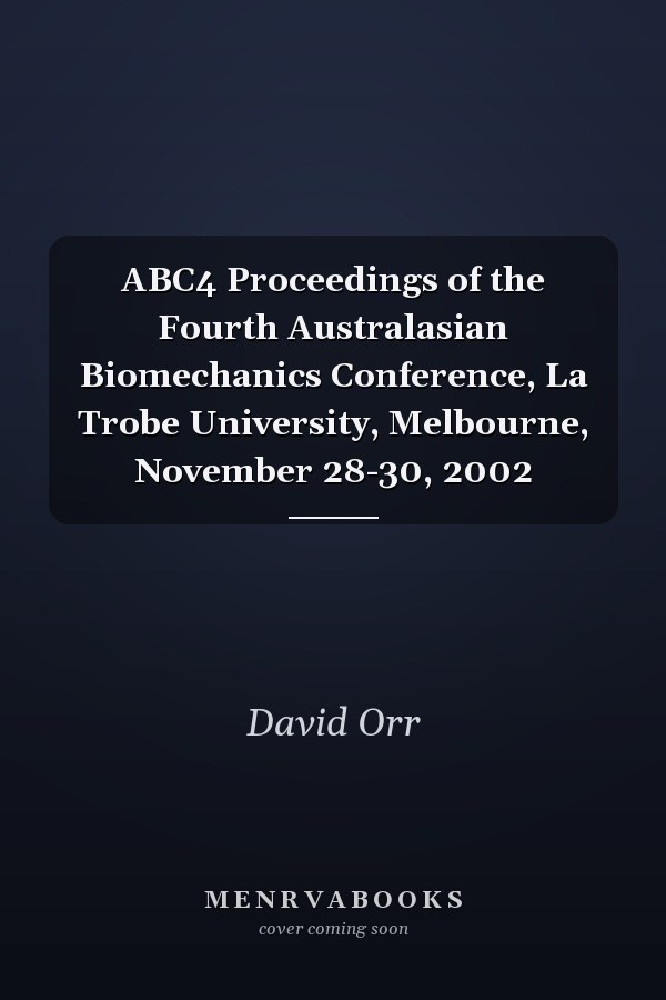 ABC4 Proceedings of the Fourth Australasian Biomechanics Conference, La Trobe University, Melbourne, November 28-30, 2002