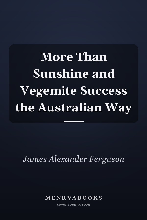 More Than Sunshine and Vegemite Success the Australian Way