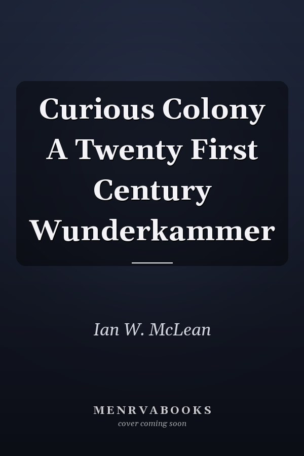 Curious Colony A Twenty First Century Wunderkammer