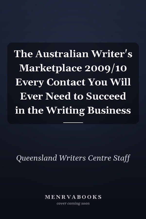 The Australian Writer's Marketplace 2009/10 Every Contact You Will Ever Need to Succeed in the Writing Business