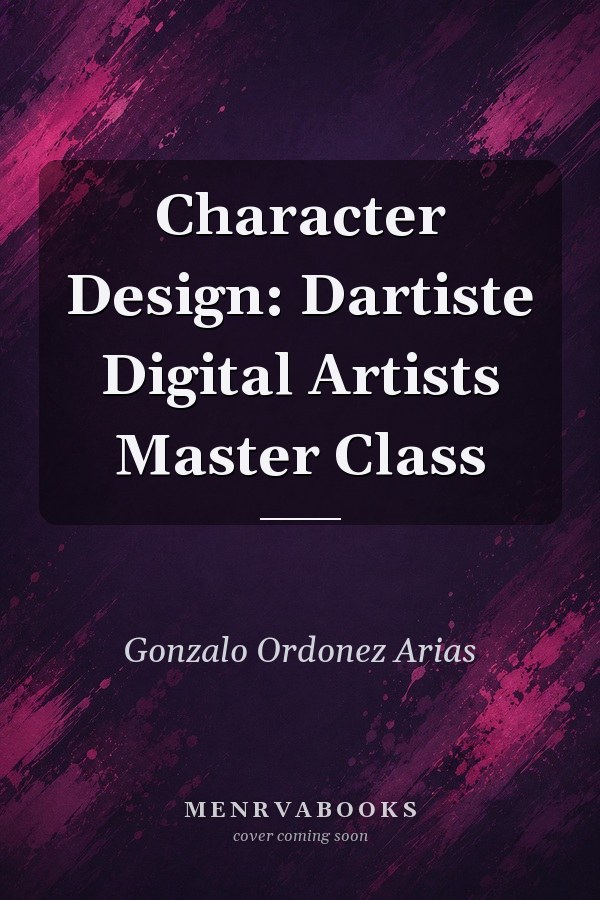 Character Design: Dartiste Digital Artists Master Class