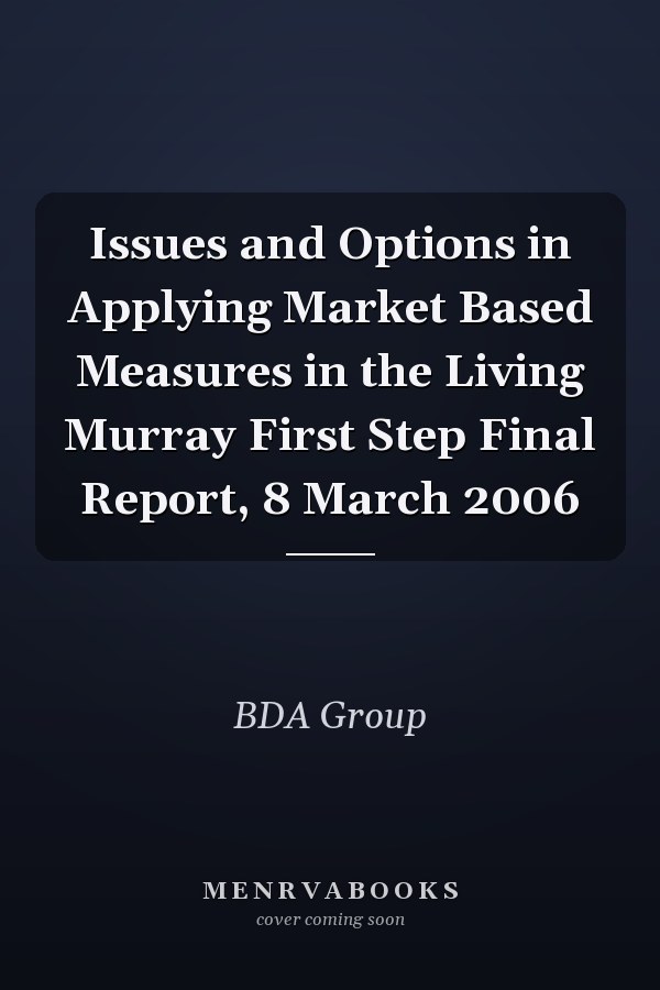 Issues and Options in Applying Market Based Measures in the Living Murray First Step Final Report, 8 March 2006